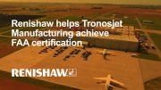 Renishaw Helps Tronosjet Manufacturing Achieve FAA Certification