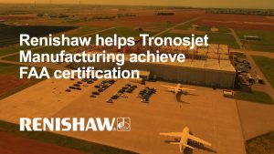 Renishaw Helps Tronosjet Manufacturing Achieve FAA Certification