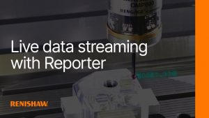 Live Data Streaming with Renishaw’s Reporter App